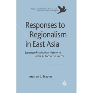 Responses to Regionalism in East Asia - (Palgrave MacMillan Asian Business) by  Andrew Staples (Paperback) - 1 of 1