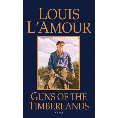 Guns of the Timberlands - by  Louis L'Amour (Paperback)