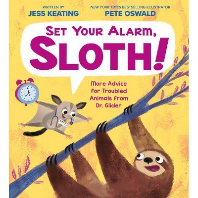 Set Your Alarm, Sloth!: More Advice for Troubled Animals from Dr. Glider - by  Jess Keating (Hardcover)