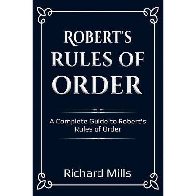 Robert's Rules of Order - by  Richard Mills (Paperback)