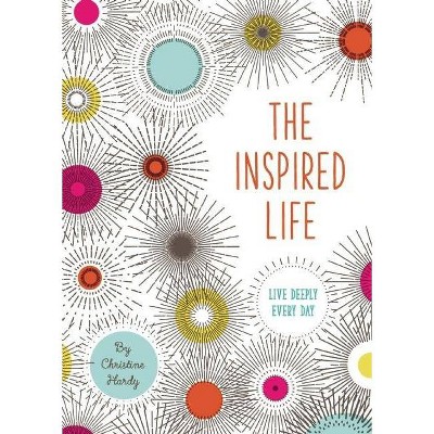 The Inspired Life - by  Christine Hardy (Hardcover)