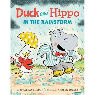 Duck and Hippo in the Rainstorm - by  Jonathan London (Hardcover)