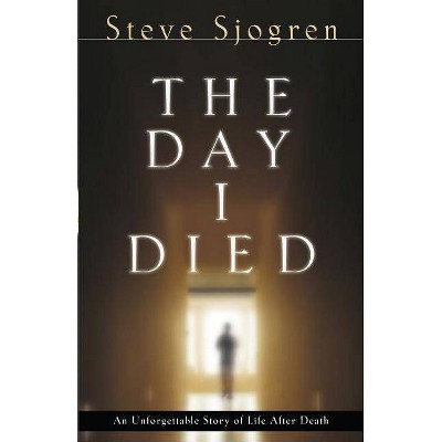 The Day I Died - by  Steve Sjogren (Paperback)