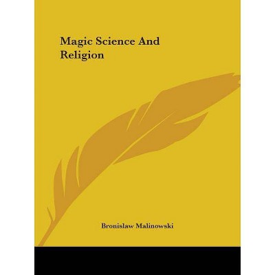 Magic Science And Religion - by  Bronislaw Malinowski (Paperback)