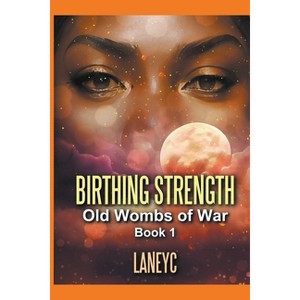 Birthing Strength - (1) by  Laneyc (Paperback) - 1 of 1