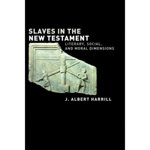 Slaves in the New Testament - by  J Albert Harrill (Paperback) - 1 of 1