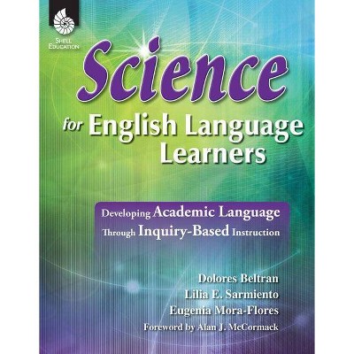 Science for English Language Learners - (Professional Resources) by  Dolores Beltran & Lilia Sarmiento & Eugenia Mora-Flores (Paperback)