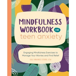 Mindfulness Workbook for Teen Anxiety - by  Sally Annjanece Stevens (Paperback) - 1 of 1