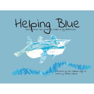 Helping Blue - by  Danielle Caldwell (Paperback)