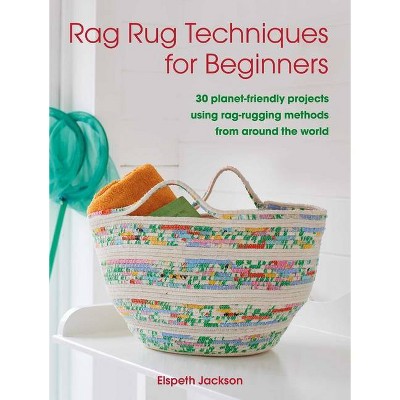 Rag Rug Techniques for Beginners - by  Elspeth Jackson (Paperback)