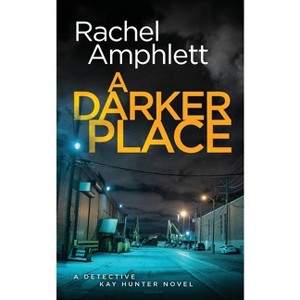 A Darker Place - (Detective Kay Hunter) by  Rachel Amphlett (Paperback) - 1 of 1