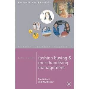Mastering Fashion Buying and Merchandising Management - (MacMillan Master) 14th Edition by  Tim Jackson & David Shaw (Paperback) - 1 of 1