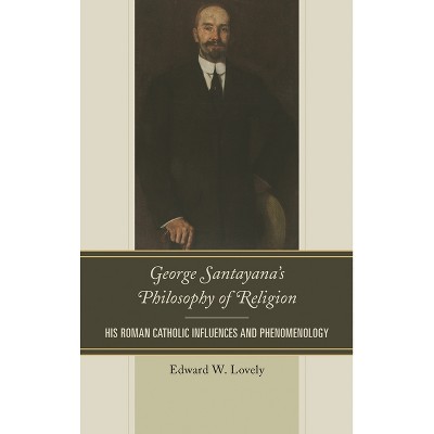 George Santayana's Philosophy of Religion - by  Edward W Lovely (Hardcover)