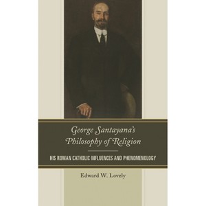 George Santayana's Philosophy of Religion - by  Edward W Lovely (Hardcover) - 1 of 1