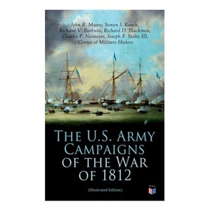The U.S. Army Campaigns of the War of 1812 (Illustrated Edition) - (Paperback) - 1 of 1