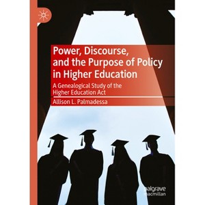 Power, Discourse, and the Purpose of Policy in Higher Education - by  Allison L Palmadessa (Hardcover) - 1 of 1