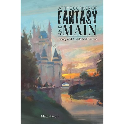 At the Corner of Fantasy and Main - by  Matt Mason (Paperback)