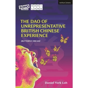 The DAO of Unrepresentative British Chinese Experience - (Modern Plays) by  Daniel York Loh (Paperback) - 1 of 1