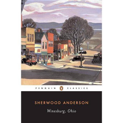 Winesburg, Ohio - (Penguin Twentieth Century Classics) by  Sherwood Anderson (Paperback)