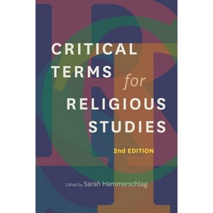 Critical Terms for Religious Studies, Second Edition - 2nd Edition by  Sarah Hammerschlag (Paperback) - 1 of 1