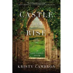 Castle on the Rise - (Lost Castle Novel) by  Kristy Cambron (Paperback)