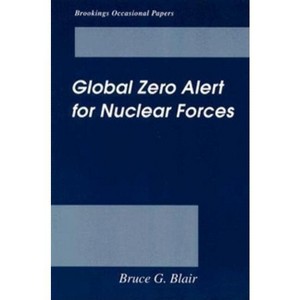 Global Zero Alert for Nuclear Forces - (Brookings Occasional Papers) by  Bruce G Blair (Paperback) - 1 of 1