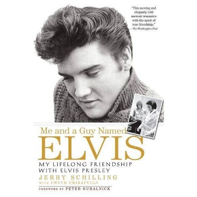 Me and a Guy Named Elvis - by  Jerry Schilling & Chuck Crisafulli (Paperback)