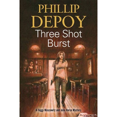 Three Shot Burst - (Foggy Moskowitz Mystery) by  Phillip DePoy (Hardcover)