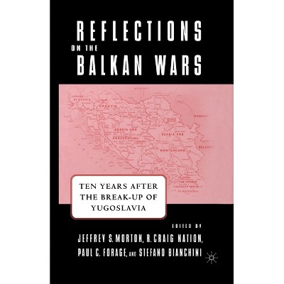 Reflections on the Balkan Wars - by  J Morton & P Forage & S Bianchini & R Nation (Paperback)