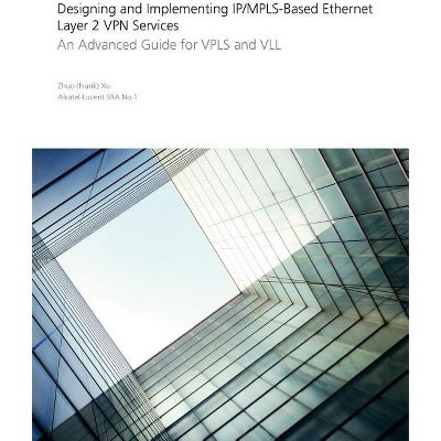 Designing and Implementing Ip/Mpls-Based Ethernet Layer 2 VPN Services - by  Zhuo Xu (Paperback)