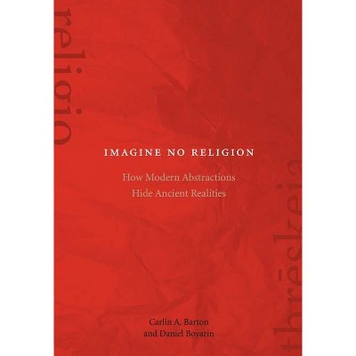 Imagine No Religion - by  Carlin A Barton & Daniel Boyarin (Paperback)