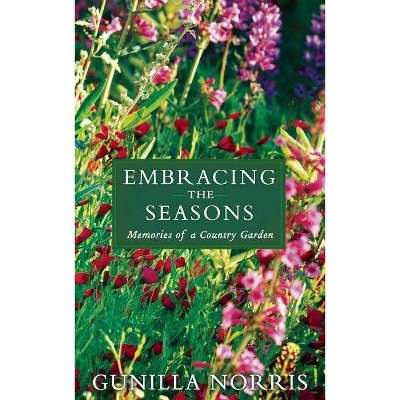 Embracing the Seasons - by  Gunilla Norris (Hardcover)