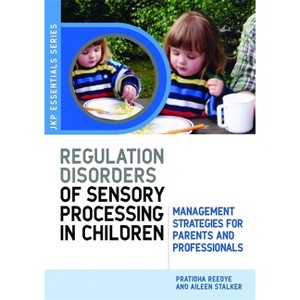 Understanding Regulation Disorders of Sensory Processing in Children - (Jkp Essentials) by  Aileen Stalker & Pratibha Reebye (Paperback) - 1 of 1