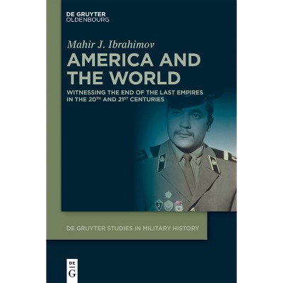 America and the World - (De Gruyter Studies in Military History) by  Mahir J Ibrahimov (Hardcover)