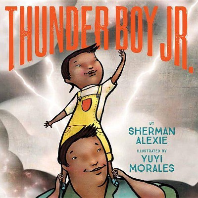 Thunder Boy Jr. - by  Sherman Alexie (Hardcover)