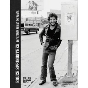 Bruce Springsteen - The Stories Behind the Songs - by  Brian Hiatt (Hardcover) - 1 of 1