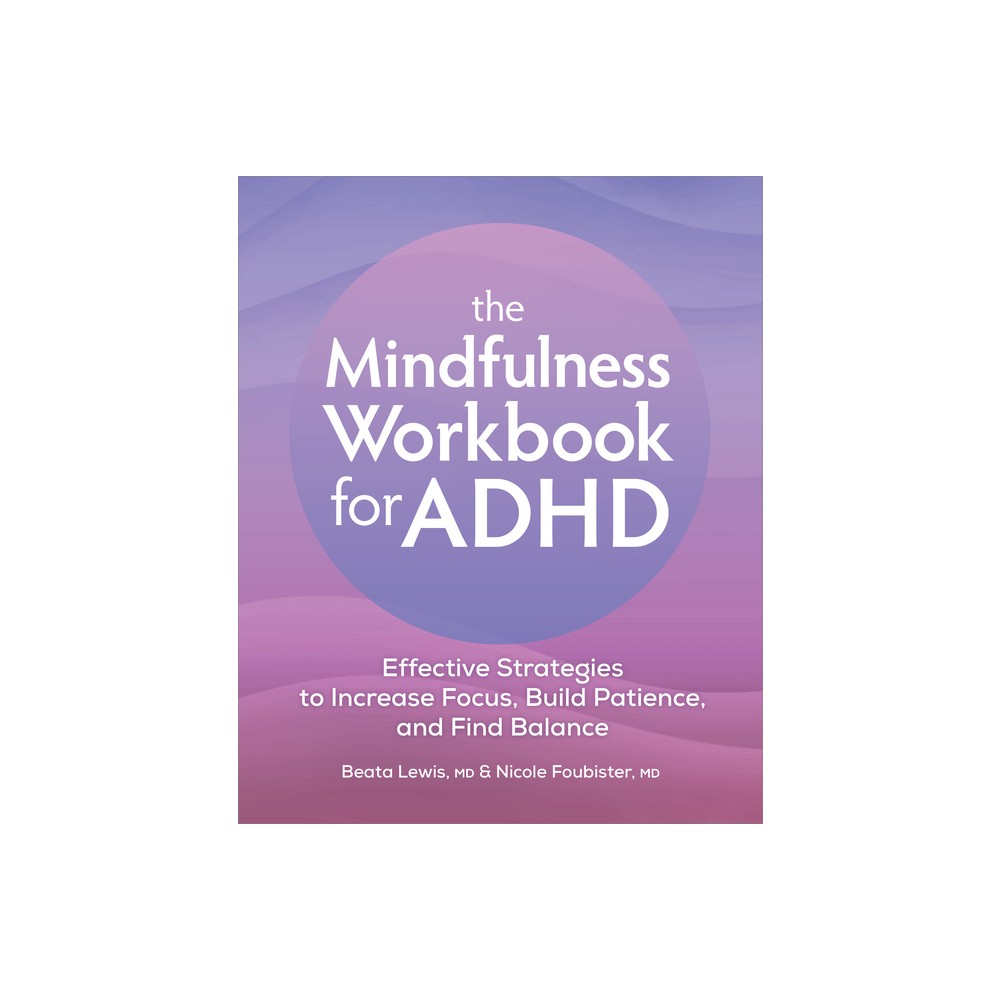 The Mindfulness Workbook for ADHD - by Beata Lewis & Nicole Foubister (Paperback)