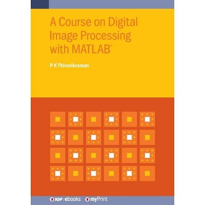 A Course on Digital Image Processing with MATLAB(R) - by  P K Thiruvikraman (Paperback)