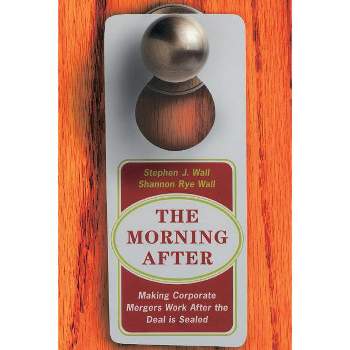 The Morning After - (Making Corporate Mergers Work After the Deal Is Sealed) by  Stephen J Wall & Sharon Rye Wall & Shannon Wall (Paperback)