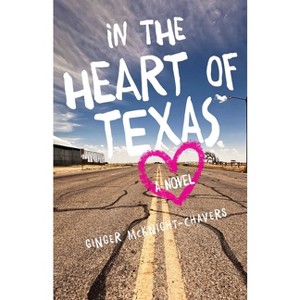 In the Heart of Texas - by  Ginger McKnight-Chavers (Paperback) - 1 of 1