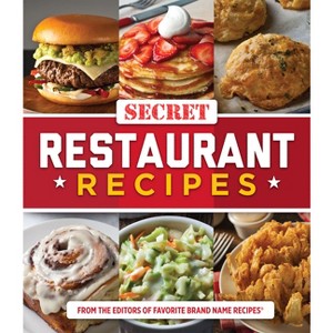 Secret Restaurant Recipes - by  Publications International Ltd & Favorite Brand Name Recipes (Paperback) - 1 of 1