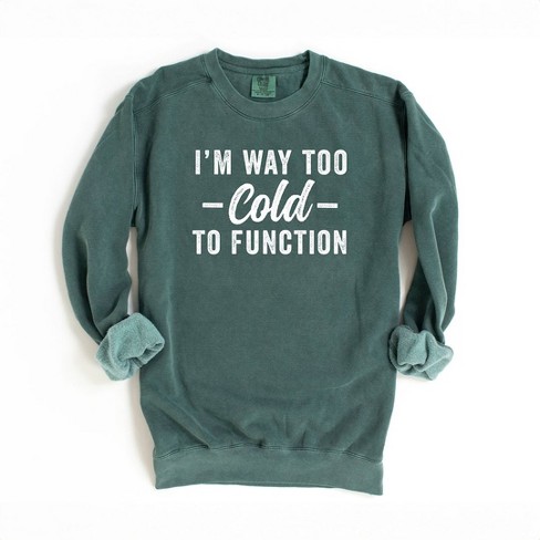 Simply Sage Market Women's  Garment Dyed Graphic Sweatshirt I'm Way Too Cold To Function - image 1 of 3