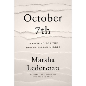 October 7th: Searching for the Humanitarian Middle - by  Marsha Lederman (Hardcover) - 1 of 1