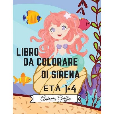 Libro da colorare sirena - by  Antonia Griffin (Paperback)