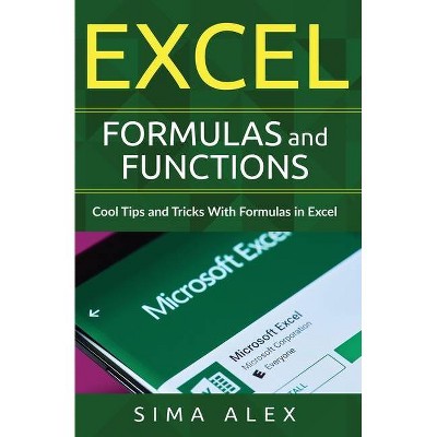 Excel Formulas and Functions - by  S Ima A Lex (Paperback)