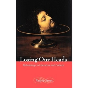 Losing Our Heads - by  Regina Janes (Paperback) - 1 of 1