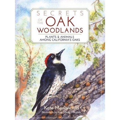 Secrets of the Oak Woodlands - by  Kate Marianchild (Paperback)