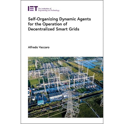 Self-Organizing Dynamic Agents for the Operation of Decentralized Smart Grids - (Energy Engineering) by  Alfredo Vaccaro (Hardcover)