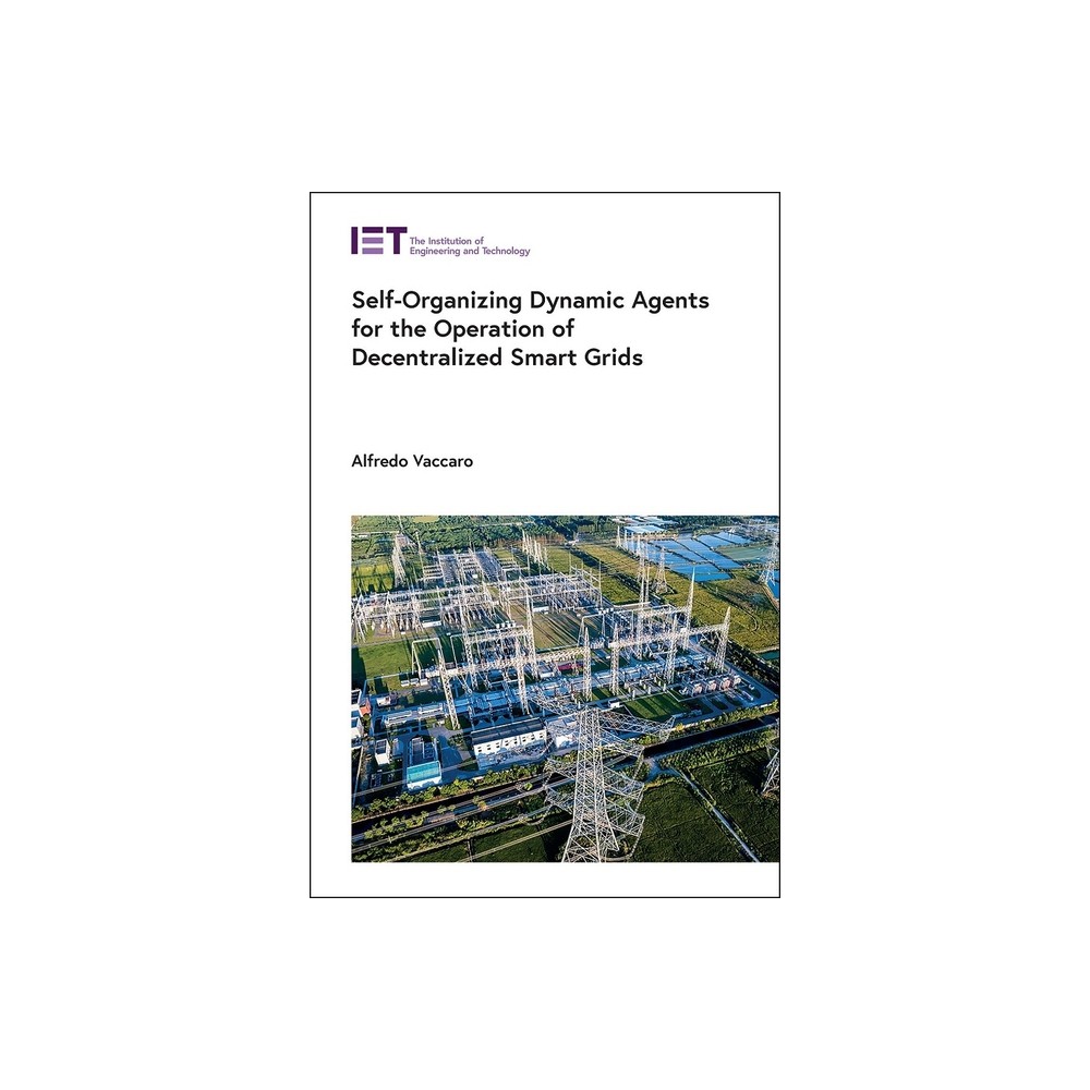 Self-Organizing Dynamic Agents for the Operation of Decentralized Smart Grids - (Energy Engineering) by Alfredo Vaccaro (Hardcover)