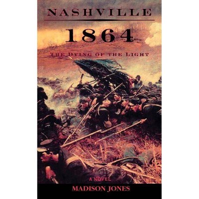 Nashville 1864 - by  Madison Jones (Paperback)